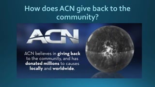 How does ACN give back to the
community?
 