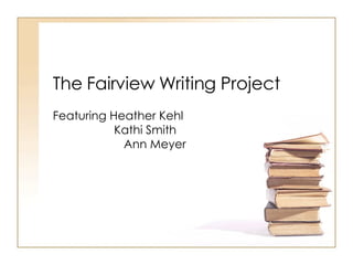 The Fairview Writing Project Featuring Heather Kehl   Kathi Smith   Ann Meyer 