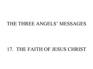 THE THREE ANGELS’ MESSAGES 17. THE FAITH OF JESUS CHRIST 