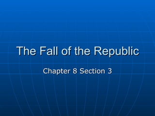 The Fall of the Republic Chapter 8 Section 3 