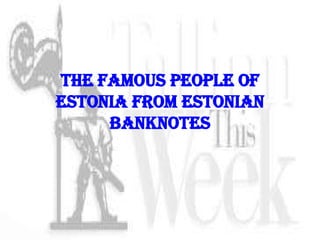 The famous people of Estonia from Estonian banknotes 