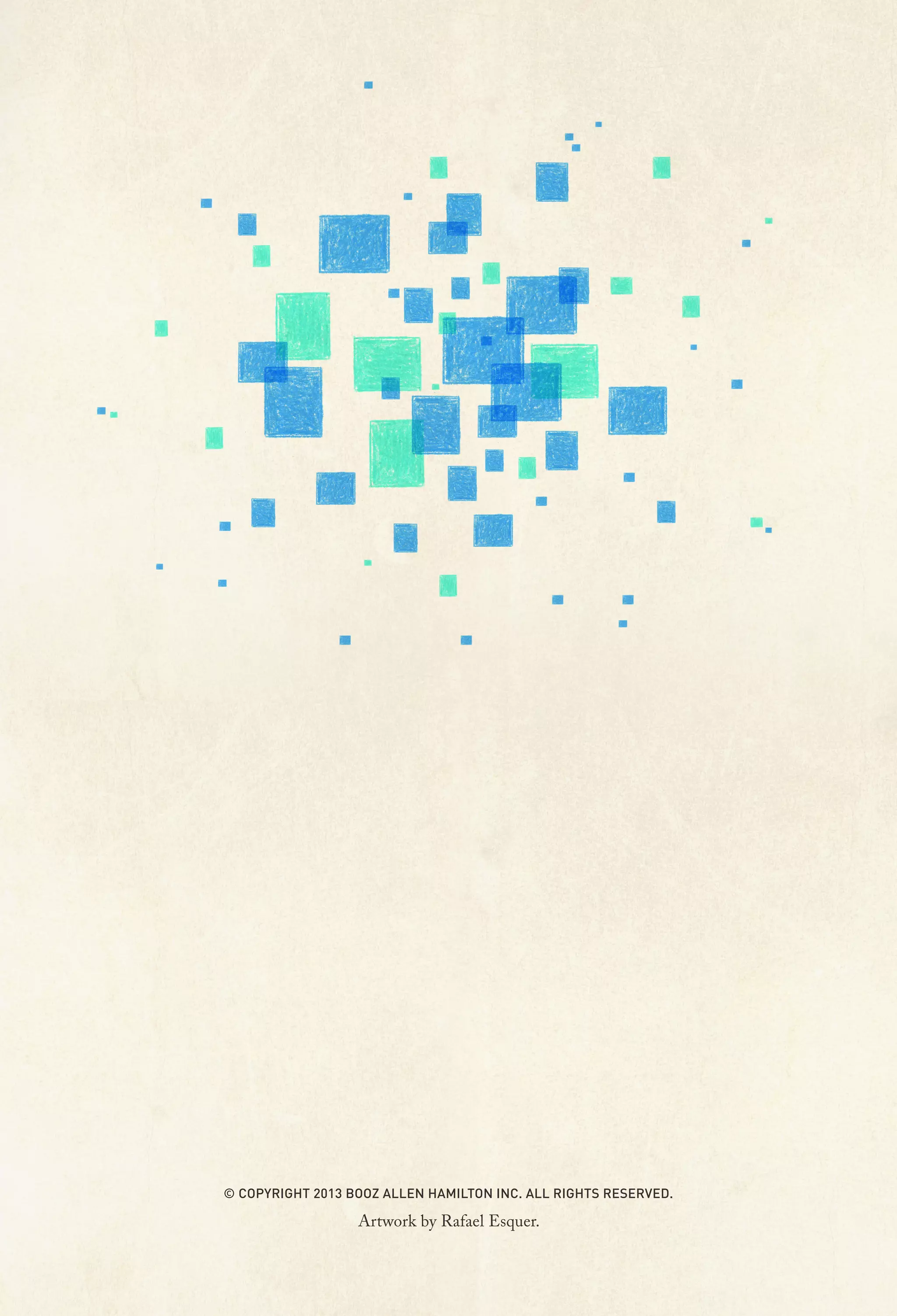 © COPYRIGHT 2013 BOOZ ALLEN HAMILTON INC. ALL RIGHTS RESERVED.

Artwork by Rafael Esquer.

 