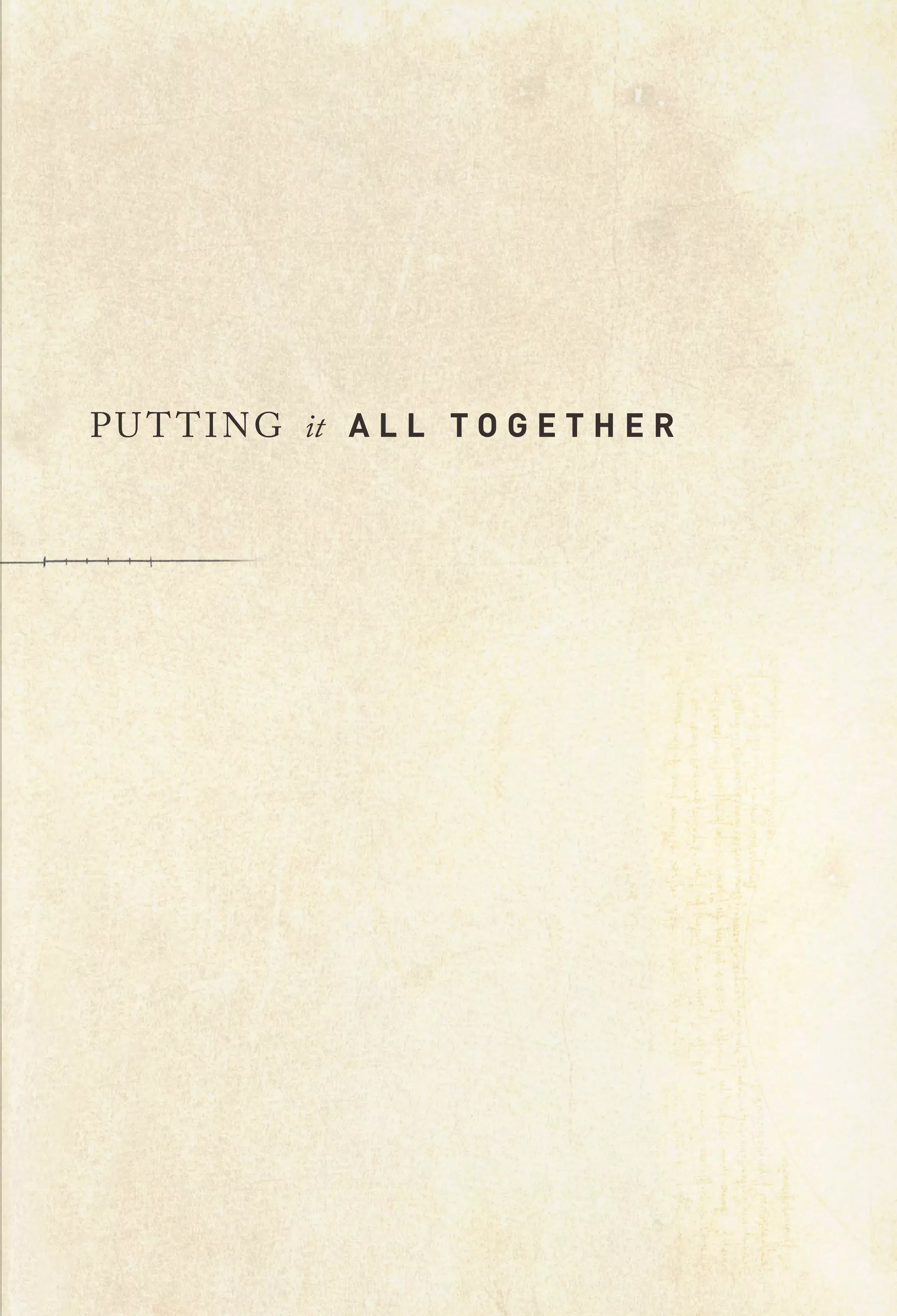 P U T T I N G it A L L T O G E T H E R

 