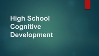 High School
Cognitive
Development
 