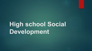 High school Social
Development
 
