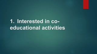 1. Interested in co-
educational activities
 