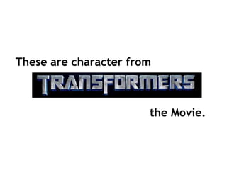 The film....Transformer