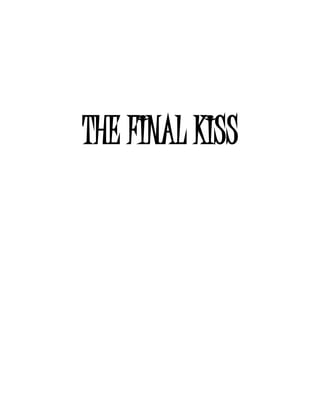 THE FINAL KISS
 