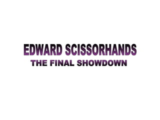 EDWARD SCISSORHANDS THE FINAL SHOWDOWN 