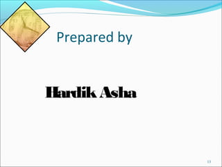 Prepared by
HardikAsha
13