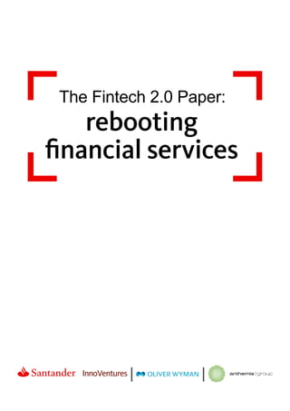 The Fintech 2.0 Paper:
rebooting
financial services
 