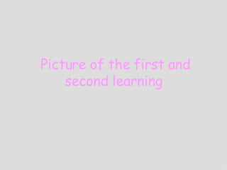 Picture of the first and second learning   