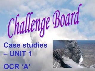 Challenge Board Case studies – UNIT 1  OCR ‘A’ 