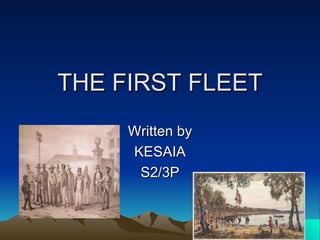THE FIRST FLEET Written by KESAIA S2/3P 