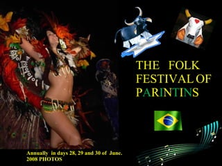 THE  FOLK  FESTIVAL OF P A R I N T I N S Annually  in days 28, 29 and 30 of  June. 2008 PHOTOS 
