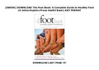 [EBOOK] DOWNLOAD The Foot Book: A Complete Guide to Healthy Feet
(A Johns Hopkins Press Health Book) ANY FORMAT
DONWLOAD LAST PAGE !!!!
Audiobook The Foot Book: A Complete Guide to Healthy Feet (A Johns Hopkins Press Health Book) Aching or painful feet make it hard to stand or walk—not to mention dance, play sports, and take part in other activities. To keep you on your feet, this book offers a rich resource for understanding what can go wrong and how disorders, diseases, and injuries to the foot are diagnosed and treated.In this readable guide to common conditions that affect the foot and ankle, podiatrists Jonathan D. Rose and Vincent J. Martorana outline the professional and self-care treatment options available. What works for one person’s foot pain does not necessarily work for someone else’s, so Doctors Rose and Martorana discuss proper foot care practices in a way that helps readers make good decisions about which treatment option will work best for them.Often called a marvel of biomedical engineering, the human foot is a complex and astonishingly versatile part of our anatomy. This book addresses the entire foot, inside and out, describing in plain English its special design characteristics and biomechanical operations. Everything is covered—from corns and calluses to cancer and skin and nail problems, including special sections on children’s feet, sports injuries, footwear, and orthotics.The Foot Book is an all-inclusive resource for everyone suffering from foot and ankle disorders, as well as physicians and other medical personnel who care for them.
 
