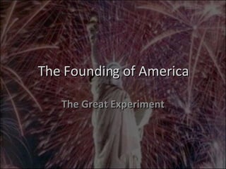 The Founding of America The Great Experiment 