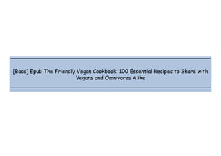  
 
 
 
[Baca] Epub The Friendly Vegan Cookbook: 100 Essential Recipes to Share with
Vegans and Omnivores Alike
 