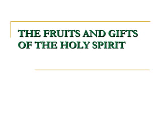 THE FRUITS AND GIFTS OF THE HOLY SPIRIT 