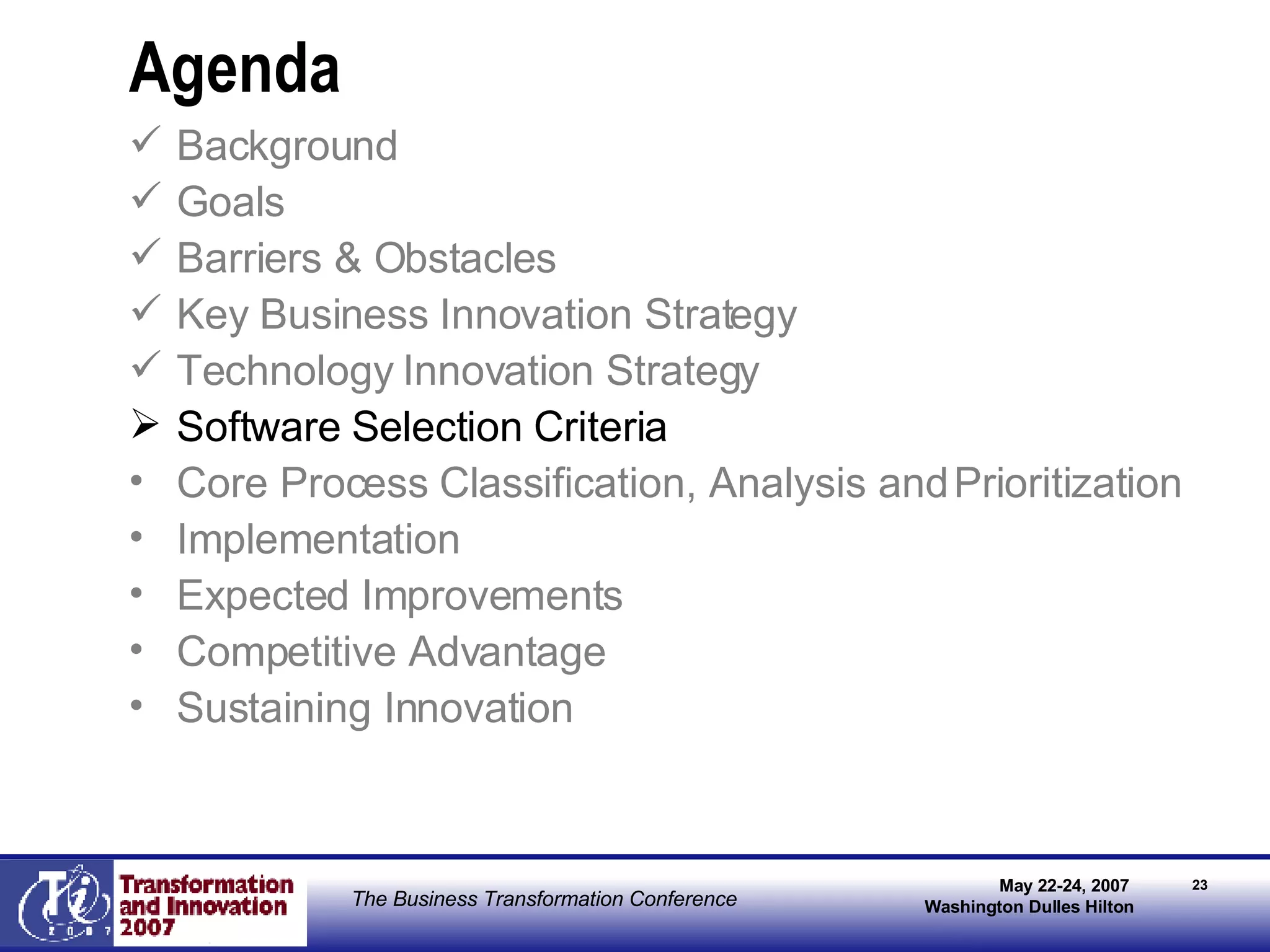 Agenda Background Goals Barriers & Obstacles Key Business Innovation Strategy Technology Innovation Strategy Software Selection Criteria Core Process Classification, Analysis and Prioritization Implementation Expected Improvements Competitive Advantage Sustaining Innovation 