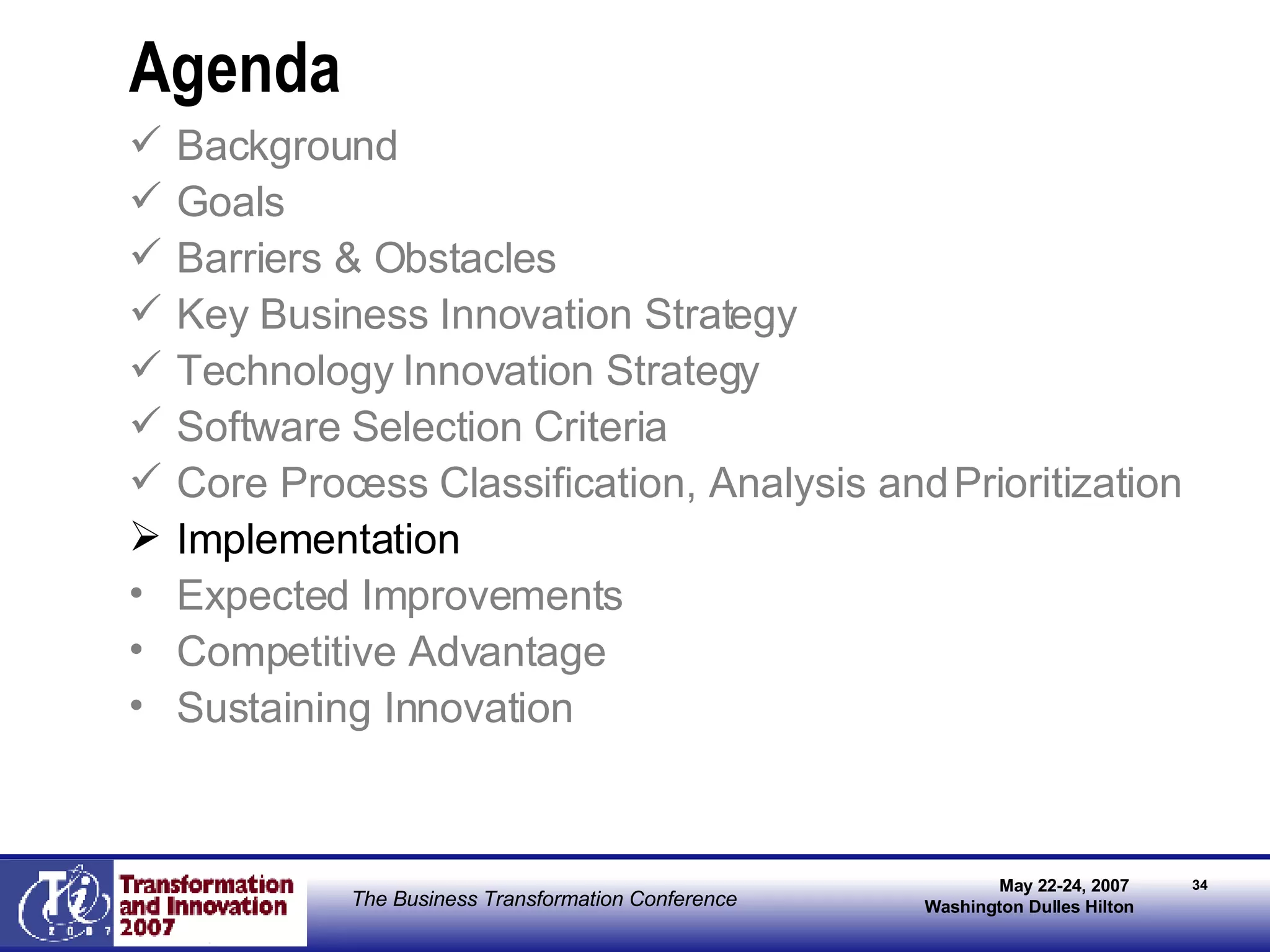 Agenda Background Goals Barriers & Obstacles Key Business Innovation Strategy Technology Innovation Strategy Software Selection Criteria   Core Process Classification, Analysis and Prioritization Implementation Expected Improvements Competitive Advantage Sustaining Innovation 