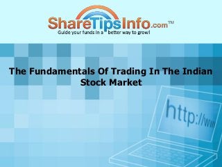 The Fundamentals Of Trading In The Indian
Stock Market
 