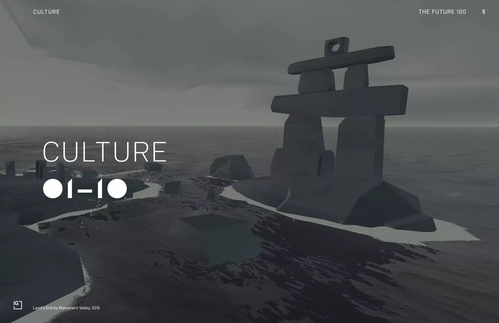 THE FUTURE 100
01-10
CULTURE
5CULTURE
Land’s End by Monument Valley, 2015
THE FUTURE 100
 