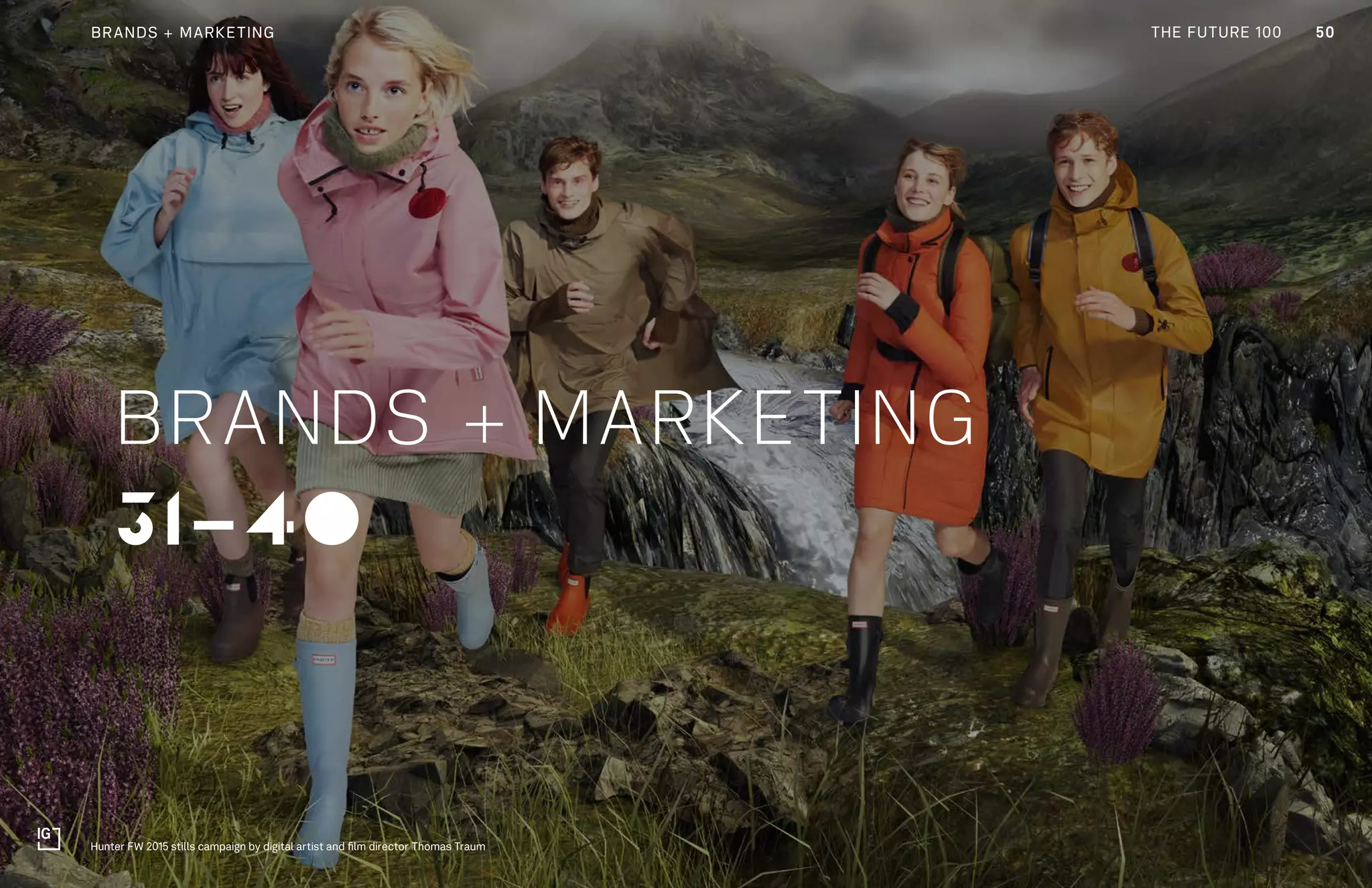 THE FUTURE 100
31-40
BRANDS + MARKETING
50BRANDS + MARKETING
Hunter FW 2015 stills campaign by digital artist and film director Thomas Traum
THE FUTURE 100
 