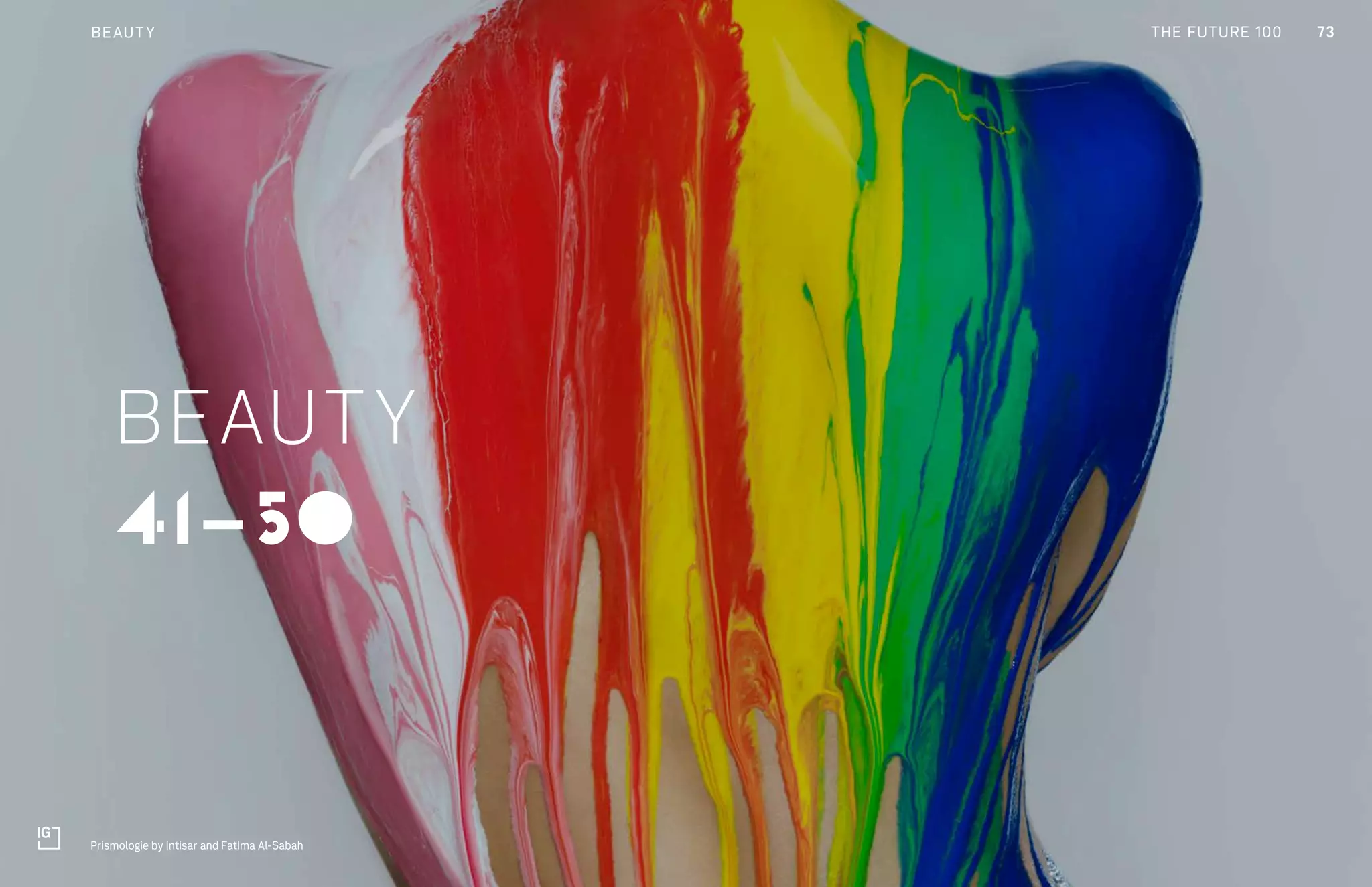 THE FUTURE 100
41-50
BEAUTY
73BEAUTY
Prismologie by Intisar and Fatima Al-Sabah
THE FUTURE 100
 