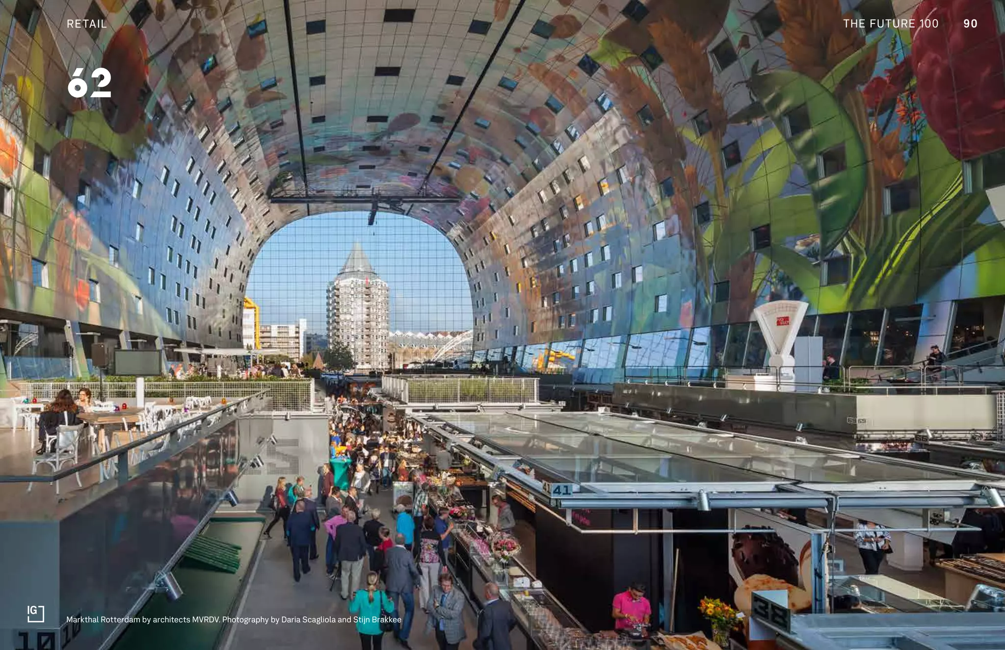 THE FUTURE 100
Markthal Rotterdam by architects MVRDV. Photography by Daria Scagliola and Stijn Brakkee
90RETAIL THE FUTURE 100
62
 