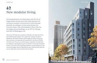 THE FUTURE 100
New modular living
Increasing pressure on urban space and the rise of
single-person living mean that urban planners are
turning to modular constructions to solve housing
demand. According to recent research from the
Furman Center, 33% of households in New York City
are single-person dwellings, as are 37% in Chicago,
and 45% in Washington, DC.
The end of 2015 sees the completion of My Micro NY, New York City’s
first prefabricated modular micro apartment complex, located in
Manhattan. UK-based Hivehaus sells hexagonal modular living units
that customers can assemble and customize for as little as $75,000
for three units. The units currently require a specialist to install them
but Hivehaus is developing a way for customers to have full installation
control. The trend is even reaching hospitality: accommodations on the
remote Norwegian island of Manshausen have multifunctional features,
such as walls that can be transformed into tables.
My Micro NY by nARCHITECTS, NYC
82
116LIFESTYLE THE FUTURE 100
 