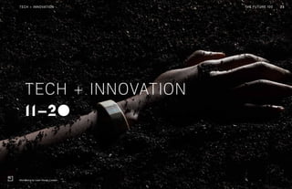 THE FUTURE 100
11-20
TECH + INNOVATION
23TECH + INNOVATION
Worldbeing by Layer Design, London
THE FUTURE 100
 