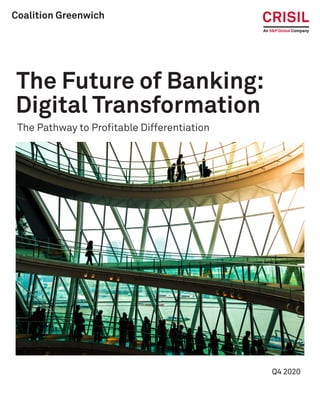 The Future of Banking:
Digital Transformation
The Pathway to Profitable Differentiation
Q4 2020
Coalition Greenwich
 