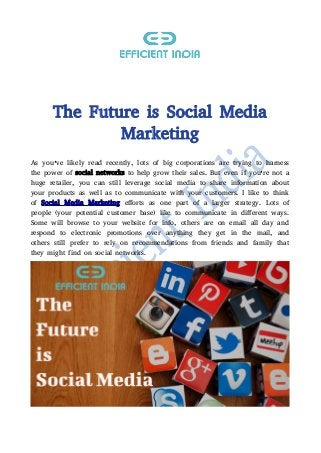 The Future is Social Media
Marketing
As you’ve likely read recently, lots of big corporations are trying to harness
the power of social networks to help grow their sales. But even if you’re not a
huge retailer, you can still leverage social media to share information about
your products as well as to communicate with your customers. I like to think
of Social Media Marketing efforts as one part of a larger strategy. Lots of
people (your potential customer base) like to communicate in different ways.
Some will browse to your website for info, others are on email all day and
respond to electronic promotions over anything they get in the mail, and
others still prefer to rely on recommendations from friends and family that
they might find on social networks.
 