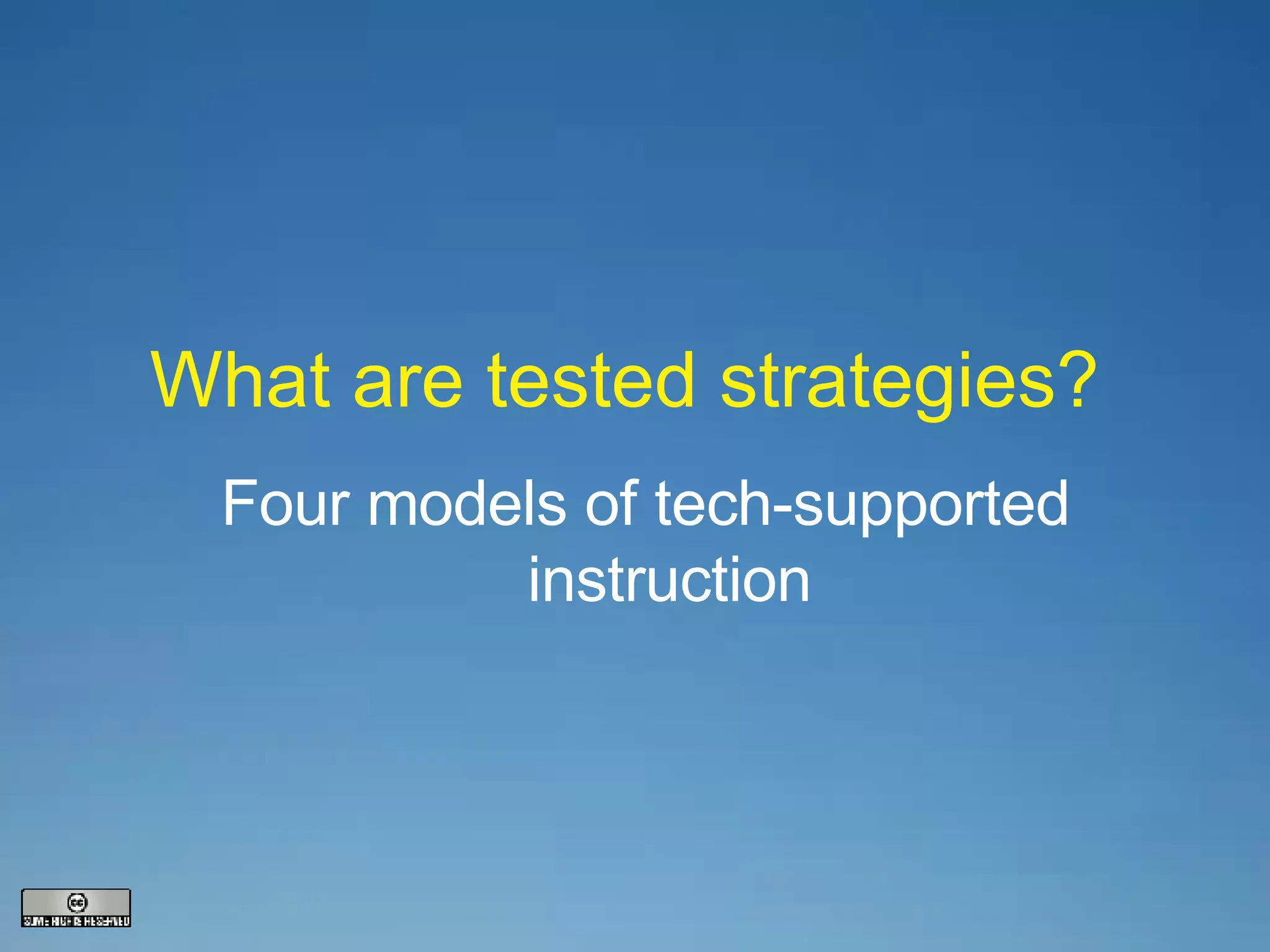What are tested strategies? Four models of tech-supported instruction 