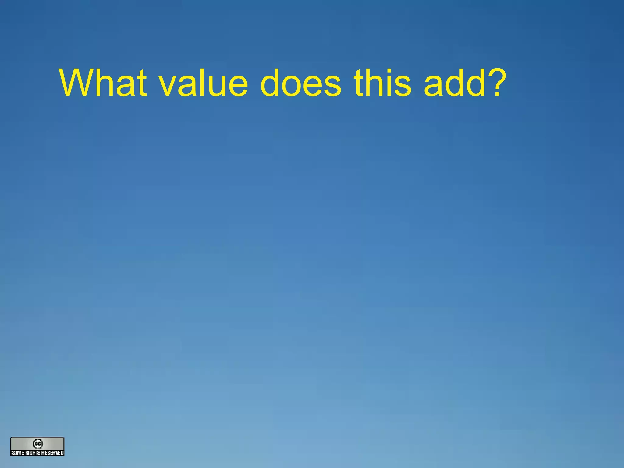 What value does this add? 