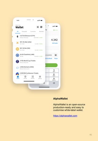 AlphaWallet
AlphaWallet is an open-source
production-ready and easy to
customise white-label wallet.
https://alphawallet.com
91	
 