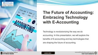 The Future of Accounting:
Embracing Technology
with E-Accounting
Technology is revolutionizing the way we do
accounting. In this presentation, we will explore the
benefits of E-accounting and key technologies that
are shaping the future of accounting.
 