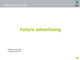 Future advertising Christian van den Berge [email_address] 