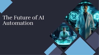 The Future of AI
Automation
The Future of AI
Automation
 