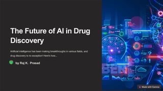 The Future of AI in Drug
Discovery
Artificial intelligence has been making breakthroughs in various fields, and
drug discovery is no exception! Here's how...
by Raj K. Prasad
 