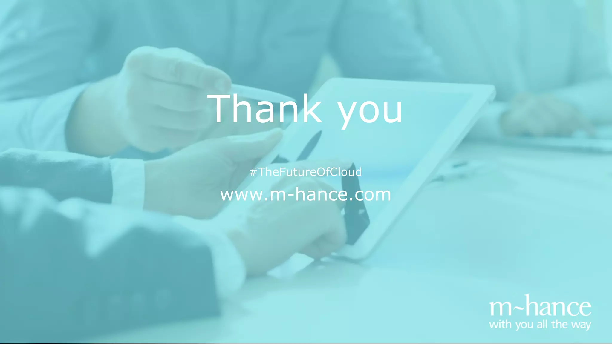 Thank you
www.m-hance.com
#TheFutureOfCloud
 