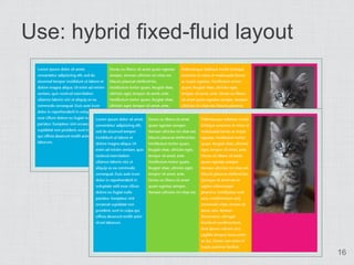 Use: hybrid fixed-fluid layout




                                 16
 