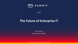 © 2018, Amazon Web Services, Inc. or its affiliates. All rights reserved.
Mark Schwartz
AWS Enterprise Strategist
ENT207
The Future of Enterprise IT
 