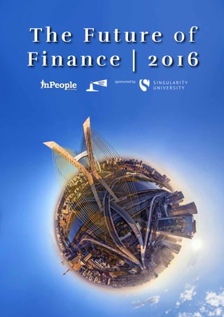 Documents from The Future of Financial Services 2016
1
T h e F u t u r e o f
F i n a n c e | 2 0 1 6
sponsored by
 