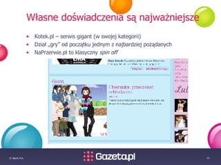 Własne doświadczenia są najważniejsze Kotek.pl – serwis gigant (w swojej kategorii) Dział „gry” od początku jednym z najbardziej pożądanych NaPrzerwie.pl to klasyczny  spin off 