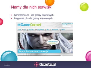 Mamy dla nich serwisy Gamecorner.pl – dla graczy pecetowych Polygamia.pl – dla graczy konsolowych 