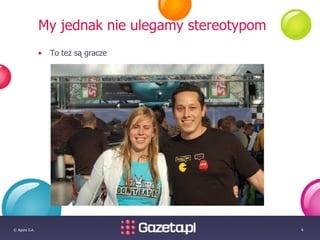 My jednak nie ulegamy stereotypom To też są gracze 