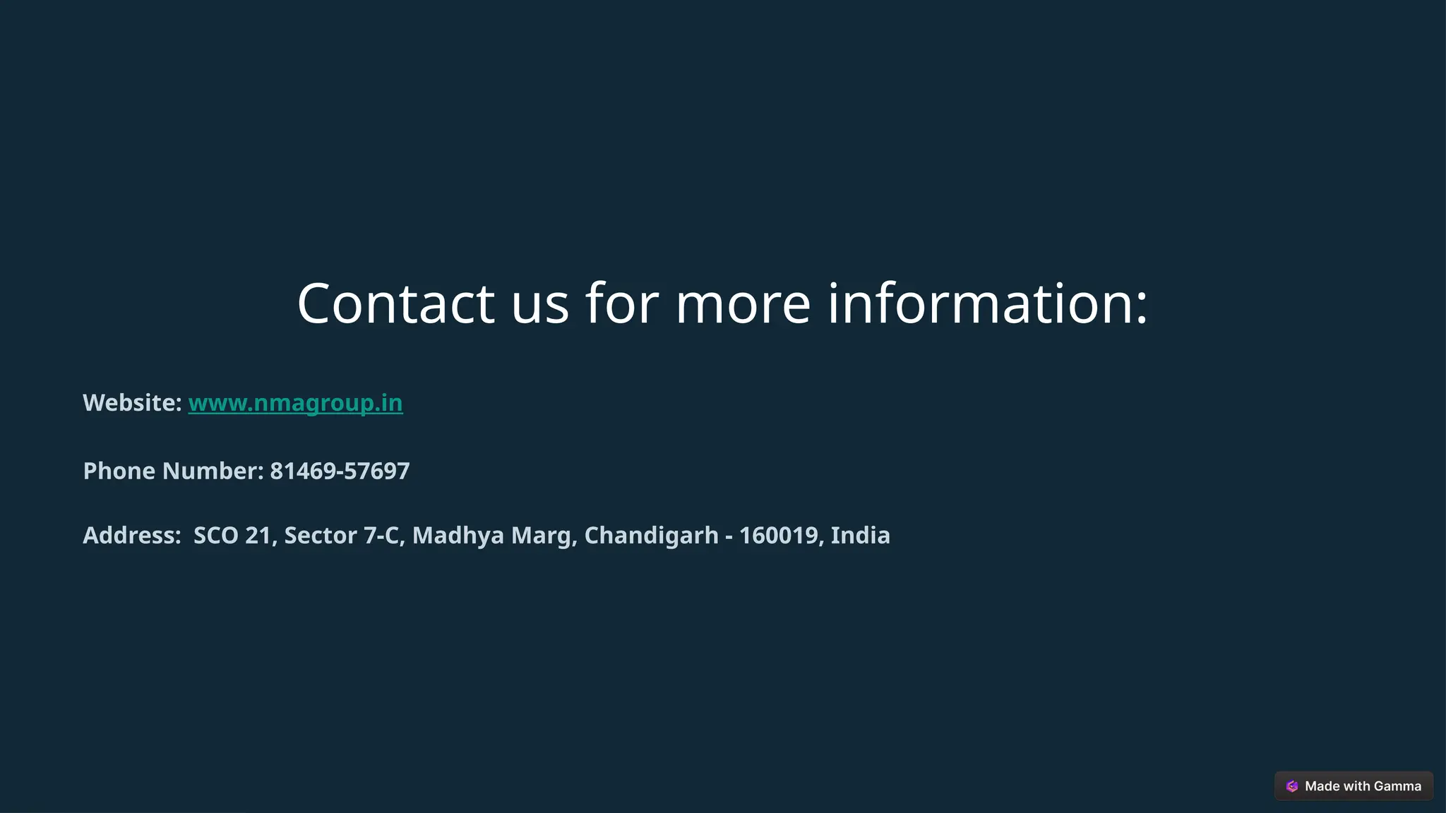 Contact us for more information:
Website: www.nmagroup.in
Phone Number: 81469-57697
Address: SCO 21, Sector 7-C, Madhya Marg, Chandigarh - 160019, India
 