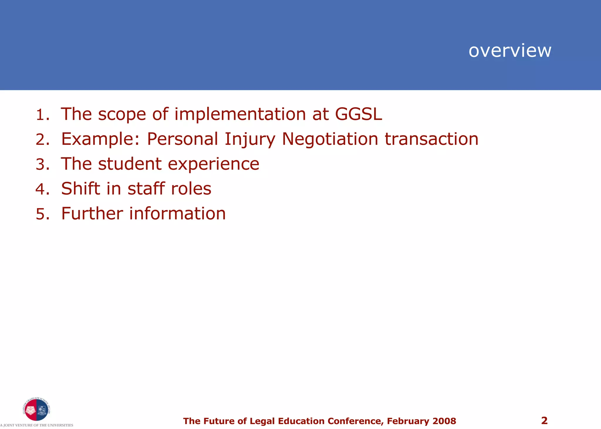 overview The scope of implementation at GGSL Example: Personal Injury Negotiation transaction The student experience Shift in staff roles Further information 
